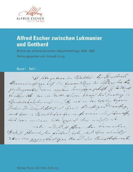 Alfred Escher zwischen Lukmanier und Gotthard - Band 1, 2, 3
